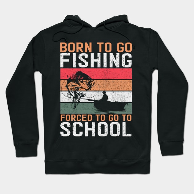 Born to go fishing Forced to go to school Hoodie by banayan